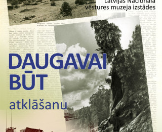 Latvijas Nacionālajā vēstures muzejā varēs aplūkot jaunu izstādi “Daugavai būt”