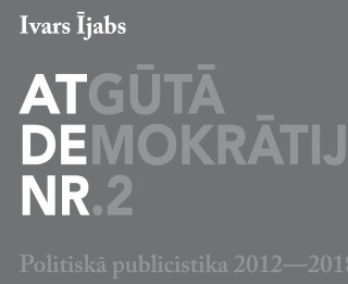Izdota Ivara Ījaba politiskā publicistika –  grāmata “Atgūtā demokrātija Nr.2”